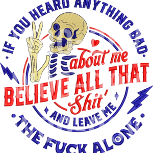 Sassy Skeleton Peace Sign If You Heard Anything Bad About Me Believe All That Shit And Leave Me The Fuck Alone Funny Sarcastic Design